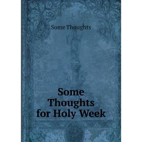 

Книга Some Thoughts for Holy Week
