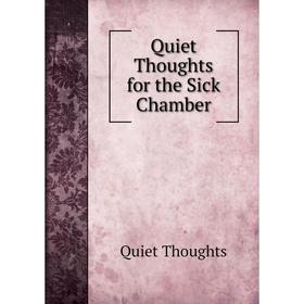 

Книга Quiet Thoughts for the Sick Chamber