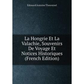 

Книга La Hongrie Et La Valachie, Souvenirs De Voyage Et Notices Historiques