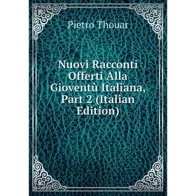 

Книга Nuovi Racconti Offerti Alla Gioventù Italiana, Part 2