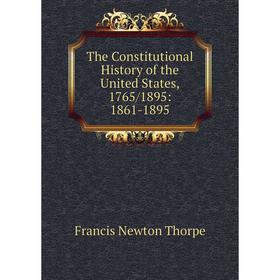 

Книга The Constitutional History of the United States, 1765/1895: 1861-1895