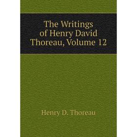 

Книга The Writings of Henry David Thoreau, Volume 12