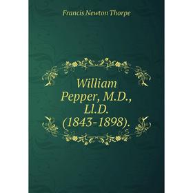 

Книга William Pepper, M.D., Ll.D. (1843-1898).