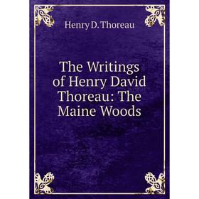 

Книга The Writings of Henry David Thoreau: The Maine Woods