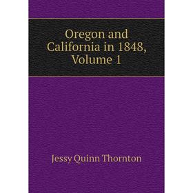 

Книга Oregon and California in 1848, Volume 1