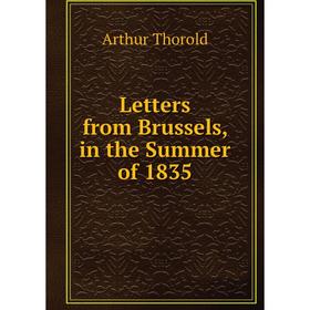 

Книга Letters from Brussels, in the Summer of 1835