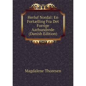 

Книга Herluf Nordal: En Fortælling Fra Det Forrige Aarhundrede (Danish Edition)