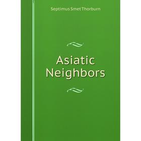 

Книга Asiatic Neighbors
