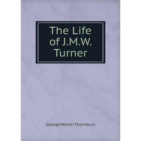 

Книга The Life of J.M.W. Turner