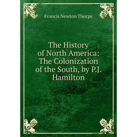 

Книга The History of North America: The Colonization of the South, by P.J. Hamilton