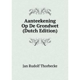 

Книга Aanteekening Op De Grondwet (Dutch Edition)