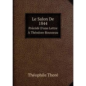 

Книга Le Salon De 1844Précédé D'une Lettre À Théodore Rousseau