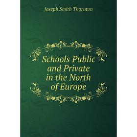 

Книга Schools Public and Private in the North of Europe
