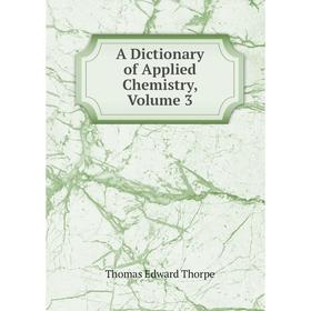 

Книга A Dictionary of Applied Chemistry, Volume 3