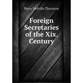 

Книга Foreign Secretaries of the Xix. Century