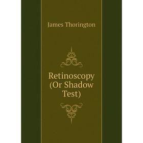 

Книга Retinoscopy (Or Shadow Test)