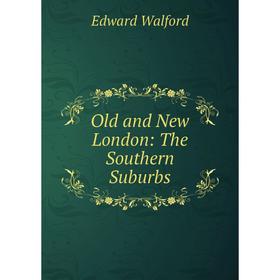 

Книга Old and New London: The Southern Suburbs
