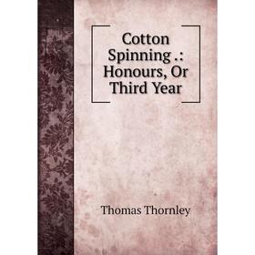 

Книга Cotton Spinning.: Honours, Or Third Year