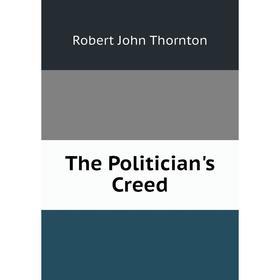 

Книга The Politician's Creed