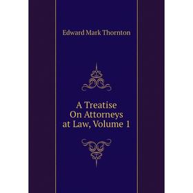 

Книга A Treatise On Attorneys at Law, Volume 1