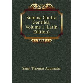 

Книга Summa Contra Gentiles, Volume 1 (Latin Edition)