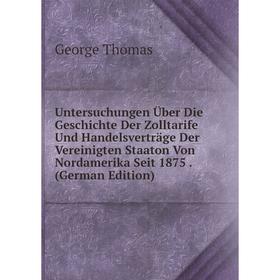 

Книга Untersuchungen Über Die Geschichte Der Zolltarife Und Handelsverträge Der Vereinigten Staaton Von Nordamerika Seit 1875