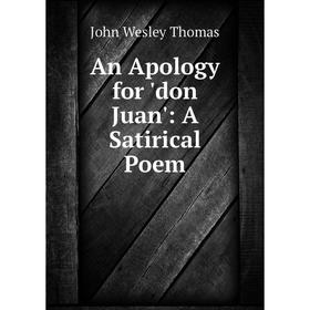 

Книга An Apology for 'don Juan': A Satirical Poem