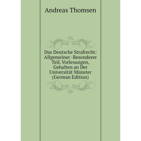 

Книга Das Deutsche Strafrecht: Allgemeiner -Besonderer Teil. Vorlesungen, Gehalten an Der Universität Münster