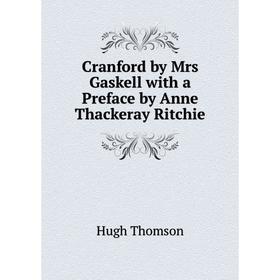 

Книга Cranford by Mrs Gaskell with a Preface by Anne Thackeray Ritchie