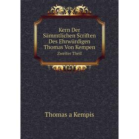 

Книга Kern Der Sämmtlichen Scriften Des Ehrwürdigen Thomas Von KempenVolume 2