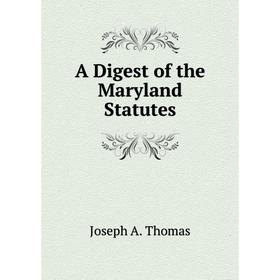 

Книга A Digest of the Maryland Statutes