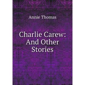 

Книга Charlie Carew: And Other Stories