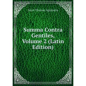 

Книга Summa Contra Gentiles, Volume 2 (Latin Edition)