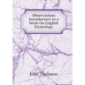 

Книга Observations Introductory to a Work On English Etymology