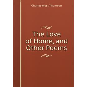 

Книга The Love of Home, and Other Poems