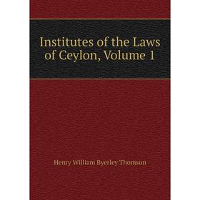 

Книга Institutes of the Laws of Ceylon, Volume 1