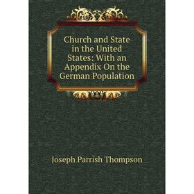 

Книга Church and State in the United States: With an Appendix On the German Population