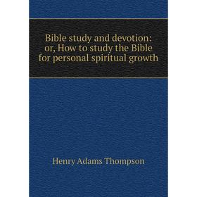 

Книга Bible study and devotion: or, How to study the Bible for personal spiritual growth