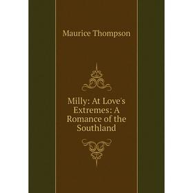 

Книга Milly: At Love's Extremes: A Romance of the Southland