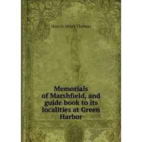 

Книга Memoria ls of Marshfield, and guide book to its localities at Green Harbor