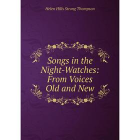 

Книга Songs in the Night-Watches: From Voices Old and New