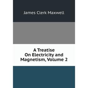 

Книга A Treatise On Electricity and Magnetism, Volume 2