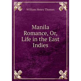 

Книга Manila Romance, Or, Life in the East Indies