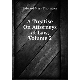 

Книга A Treatise On Attorneys at Law, Volume 2