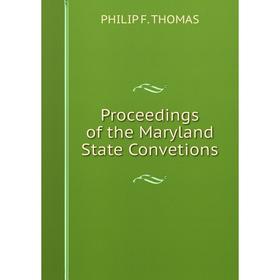 

Книга Proceedings of the Maryland State Convetions