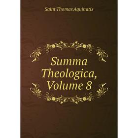 

Книга Summa Theologica, Volume 8