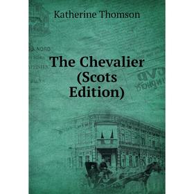 

Книга The Chevalier (Scots Edition)
