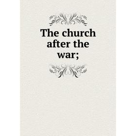 

Книга The church after the war