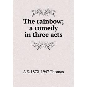 

Книга The rainbow; a comedy in three acts