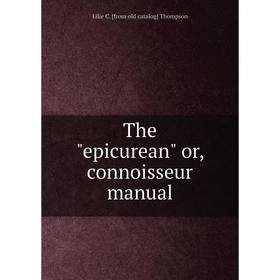 

Книга The epicurean or, connoisseur manual